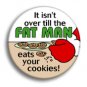 It isn't over till the fat man eats your cookies