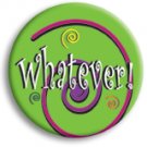 Whatever