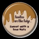 Families are like fudge sweet with a few nuts