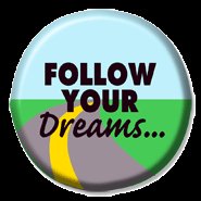 Follow your dreams
