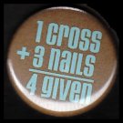 1 Cross 3 Nails 4 Given on Brown Background, One Inch Religious Button Badge Pin - 1131