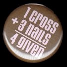 1 Cross 3 Nails 4 Given in Pink on Brown Background, One Inch Religious Button Badge Pin - 1138