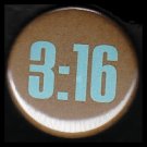 3:16 in Turquoise on Brown Background, One Inch Religious Button Badge Pin - 1161