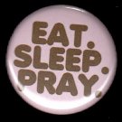 Eat Sleep Pray on Pink Background, One Inch Religious Button Badge Pin - 1172