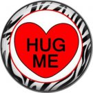 Hug Me with Zebra Border, Valentine's Day 1 Inch Pinback Button Badge - 6019