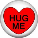 Hug Me, Valentine's Day 1 Inch Pinback Button Badge - 6014