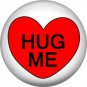 Hug Me, Valentine's Day 1 Inch Pinback Button Badge - 6014