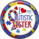 I Love my Autistic Sister with Puzzle Border, Autism Awareness 1 Inch Pinback Button Badge - 6032