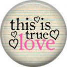 Wild Love This is True Love Valentine's Day 1 Inch Pinback Button Badge Pin - 2157