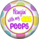 Hangin' With My Peeps, Happy Easter 1 Inch Button Badge Pin Pinback Button - 2167