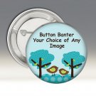 Your Choice or Custom 2.25 Inch Pinback Button Badge Pin