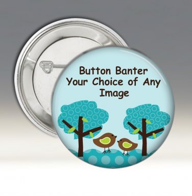 Your Choice or Custom 2.25 Inch Pinback Button Badge Pin
