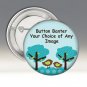 Your Choice or Custom 2.25 Inch Pinback Button Badge Pin