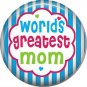Worlds Greatest Mom, Mothers Day 1 Inch Pinback Button Badge Pin - 2500