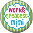 Worlds Greatest Mimi, Mothers Day 1 Inch Pinback Button Badge Pin - 2505