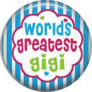 Worlds Greatest Gigi, Mothers Day 1 Inch Pinback Button Badge Pin - 2506
