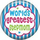 Worlds Greatest Stepmom, Mothers Day 1 Inch Pinback Button Badge Pin - 2512