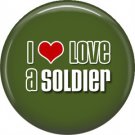 I Love a Soldier on Green Background, 1 Inch Button Badge Pin - 5016