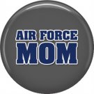 Air Force Mom on Gray Background, Support Our Troops 1 Inch Button Badge Pin - 5029