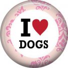 I Love Dogs, Dog is Love 1 Inch Pinback Button Badge Pin - 6122