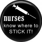 Nurses Know Where To Stick It!, 1 Inch Button Badge Pin of Occupation Nurse - 0265