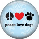 Peace Love Dogs, Dog is Love 1 Inch Pinback Button Badge Pin - 6144