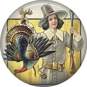 Pilgrim Holding Shot Turkey, 1 Inch Pinback Button Badge Pin of Vintage Thanksgiving Image - 0331