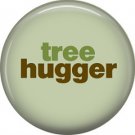 1 Inch Tree Hugger on Green Background, Ecology Button Badge Pin - 1336