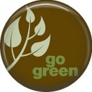 1 Inch Go Green on Brown Background, Ecology Button Badge Pin - 1338