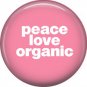 1 Inch Peace Love Organic on Pink Background, Ecology Button Badge Pin - 1344