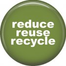1 Inch Reduce Reuse Recycle on Green Background, Ecology Button Badge Pin - 1366