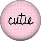 Cutie on Pink Polka Dot Background, Inspirational Phrases Pinback Button Badge - 1380
