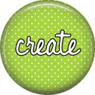 Create on Green Polka Dot Background, Inspirational Phrases Pinback Button Badge - 1385