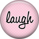 Laugh on Pink Background, Inspirational Phrases Pinback Button Badge - 1387