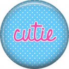 Cutie on Blue Polka Dot Background, Inspirational Phrases Pinback Button Badge - 1391