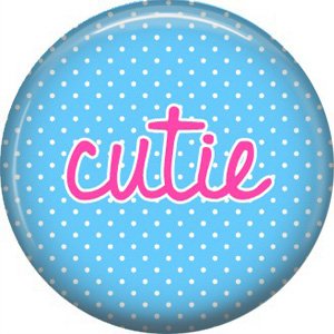 Cutie on Blue Polka Dot Background, Inspirational Phrases Pinback Button Badge - 1391