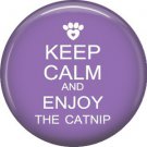 Keep Calm and Enjoy the Catnip, Cat is Love 1 Inch Pinback Button Badge Pin - 6164