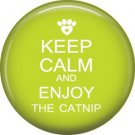 Keep Calm and Enjoy the Catnip, Cat is Love 1 Inch Pinback Button Badge Pin - 6176