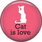 Cat is Love 1 Inch Pinback Button Badge Pin - 6180