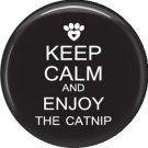 Keep Calm and Enjoy the Catnip on Black, Cat is Love 1 Inch Pinback Button Badge Pin - 6181