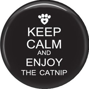Keep Calm and Enjoy the Catnip on Black, Cat is Love 1 Inch Pinback Button Badge Pin - 6181