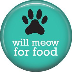 Will Meow for Food, Cat is Love 1 Inch Pinback Button Badge Pin - 6182