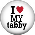 I Love My Tabby, Cat is Love 1 Inch Pinback Button Badge Pin - 6183