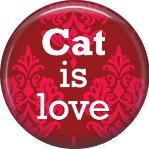 Cat is Love on Red 1 Inch Pinback Button Badge Pin - 6184