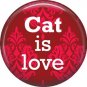 Cat is Love on Red 1 Inch Pinback Button Badge Pin - 6184