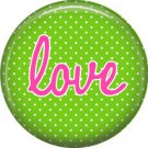 Love on Green Polka Dot Background, Inspirational Phrases Pinback Button Badge - 1401