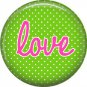 Love on Green Polka Dot Background, Inspirational Phrases Pinback Button Badge - 1401