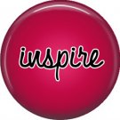 Inspire, Inspirational Phrases Pinback Button Badge - 1405