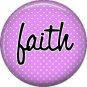 Faith on Lavender Polka Dot Background, Inspirational Phrases Pinback Button Badge - 1409