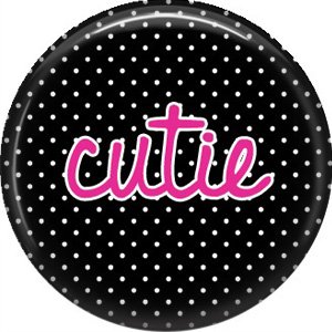 Cutie on Black Polka Dot Background, Inspirational Phrases Pin Back Button Badge - 1414
